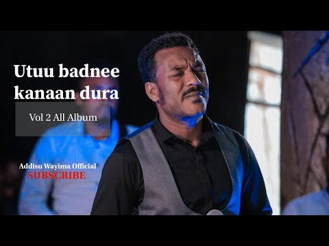 Addisu Wayima | Utuu badnee kanaan dura | Vol 2 All Albume