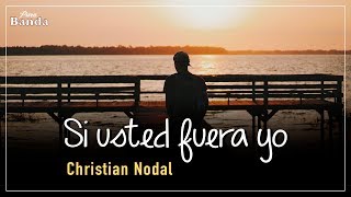Si usted fuera yo (LETRA) - Christian Nodal