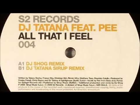 Dj Tatana Feat. Pee - All That I Feel (Dj Shog Rmx) (2005)