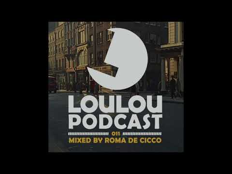 Loulou Podcast 011 mixed by Roma De Cicco