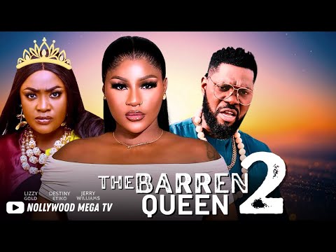 THE BARREN QUEEN, PART 2 - 2025 NIGERIAN FILM - DESTINY ETIKO, JERRY WILLIAMS & LIZZY GOLD