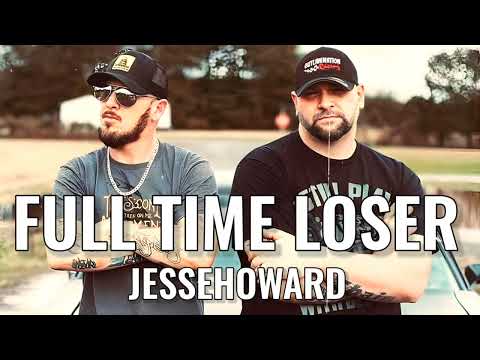 Full Time Loser - JesseHoward (Solo)