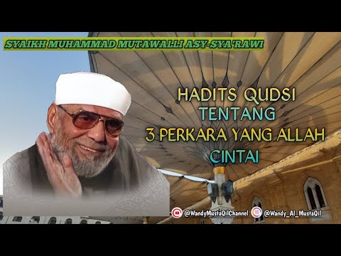 [FULL] | HADITS QUDSI TENTANG 3 PERKARA YANG ALLAH CINTAI | Syaikh Muhammad Mutawalli Asy-Sya'rawi