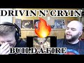 DRIVIN N’ CRYIN - BUILD A FIRE 🔥 REACTION