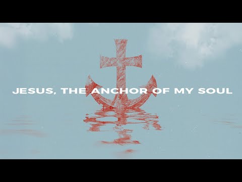 Echo Harbor Worship & Thomas Muglia - Jesus, the Anchor of My Soul (Official Lyric Video)