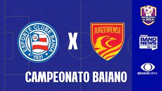 BAHIA X JUAZEIRENSE | CAMPEONATO BAIANO - 28/02/2026