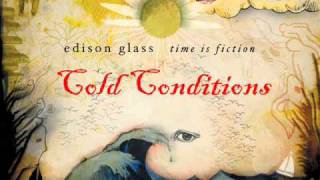 Edison Glass - Cold Conditions (Time is Fiction 2/12)