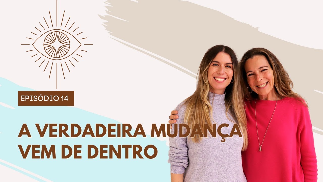 A verdadeira mudança vem de dentro, com Inês Gaya