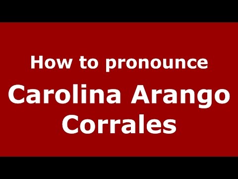 How to pronounce Carolina Arango Corrales (Colombian Spanish/Colombia)  - PronounceNames.com