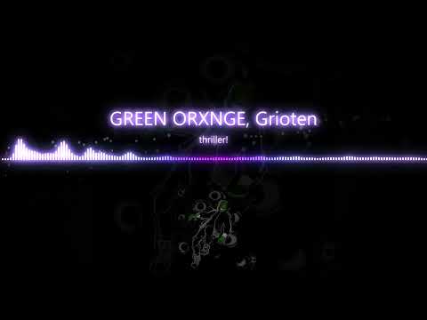 thriller! GREEN ORXNGE, Grioten song