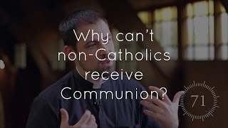 Ep. 3 - Why can't non-Catholics receive Communion?