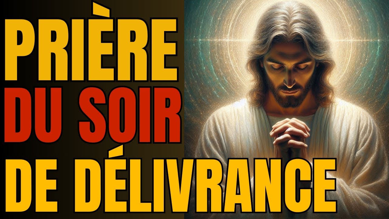 Puissante Prière du Soir de Délivrance - Seigneur, Je cois en Toi