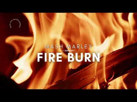 FIRE BURN. MASH MARLEY FT ZENJI BOY