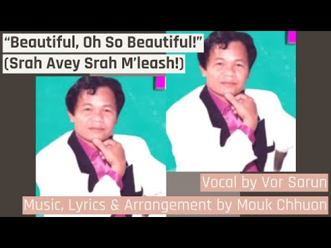“Beautiful, Oh So Beautiful!” Srah Avey Srah M’leash! by Vor Sarun, ស្រស់អ្វីស្រស់ម៉្លេះ, Khmer Song
