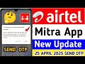 Airtel Mitra App New Update Today 25 April 2025 Customer Alternate Mobile Number Otp Verification