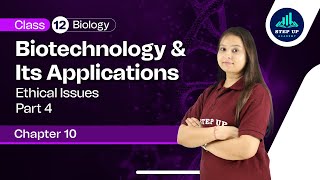 Ethical Issues - Biotechnology & Its Applications | Chapter 10 (L4) | CBSE Class12 Biology