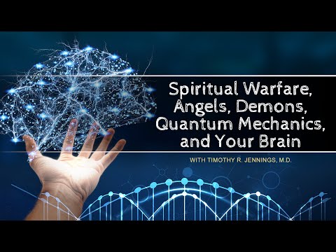Spiritual Warfare, Angels, Demons, Quantum Mechanics, and Your Brain