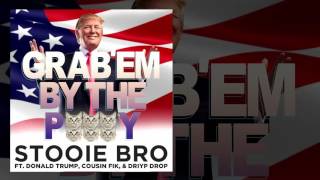 Stooie Bro feat. Donald Trump, Cousin Fik & Driyp Drop - Grab'em By The P***y - Clean Song Video