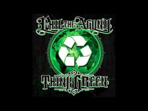 Phil The Agony - Think Green