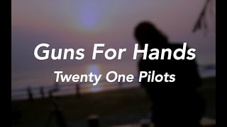 Guns For Hands - Twenty One Pilots (lyrics)