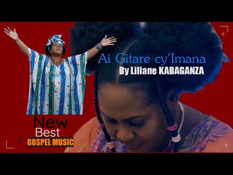 Ai Gitare cy'Imana - by Liliane Kabaganza  (official video )