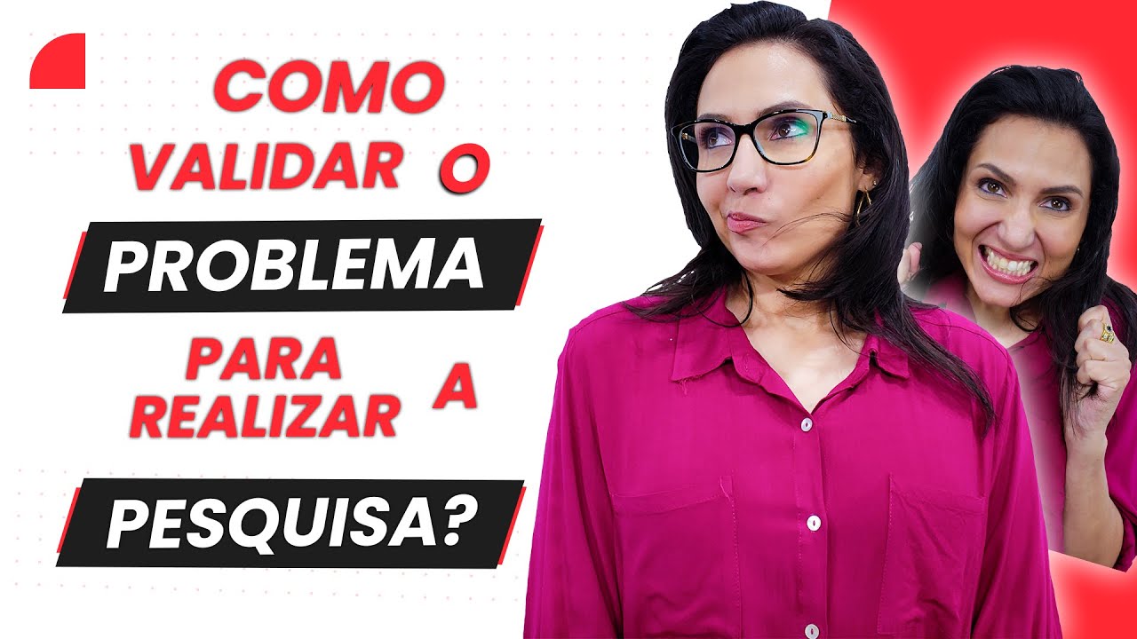 Como validar o PROBLEMA para realizar a Pesquisa? [ Problema de Pesquisa ]