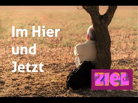 Es gibt nichts zu erreichen 1/2  Im Hier und Jetzt sein