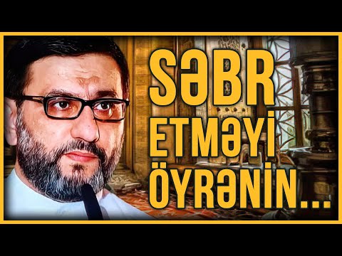 Mənə kömək et. Necə səbr edim? - Hacı Şahin - Səbr etməyi öyrənin...