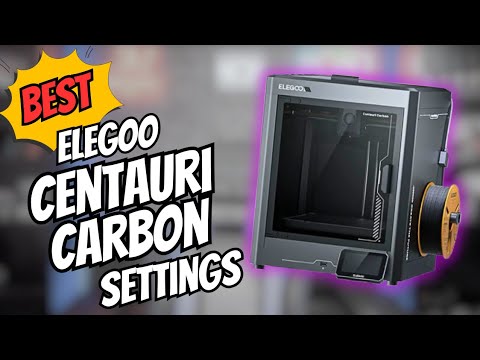 Best Settings for Elegoo Centauri Carbon| Best Quaity, Fast 3D Prints, and more!