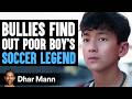 BULLIES Find Out POOR Boy Is SOCCER LEGEND What Happens Next Is Shocking Dhar Mann Studios