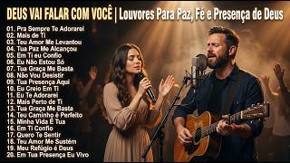 DEUS VAI FALAR COM VOCÊ | Louvores Para Paz Fé e Presença de Deus
