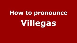 How to pronounce Villegas