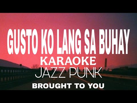 GUSTO KO LANG SA BUHAY AY - KARAOKE (BROUGHT TO YOU) JAZZ PUNK COVER