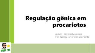 Biologia Molecular-Aula 08-Regulação Gênica em Procariotos