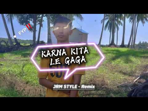DJ GACOR‼️ - KARNA KITA LE GAGA - [JRM STYLE - REMIX] NEW 2025