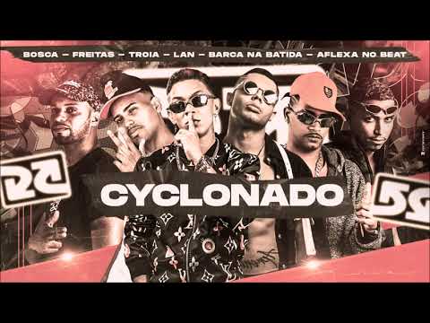MC TROIA, BARCA NA BATIDA,  AFLEXA NO BEAT, MC BOSCA, DJ FREITAS E MC LAN - CYCLONADO  (BREGA FUNK)