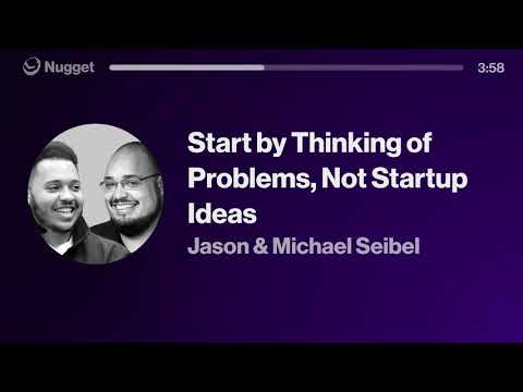 Start by Thinking of Problems, Not Startup Ideas - Jason & Michael Seibel