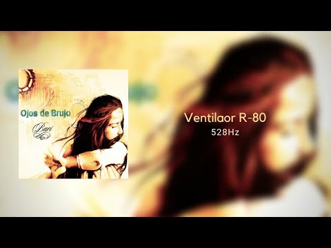 VENTILAOR R-80 - {C5= 528Hz} - Ojos De Brujo [Official Audio]