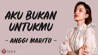 Download lagu Aku Bukan Untukmu - Anggi Marito (Lirik Lagu) mp3