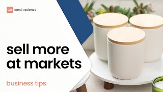5 tips to sell more candles & soaps at markets and craft shows // CandleScience Small Business Guide