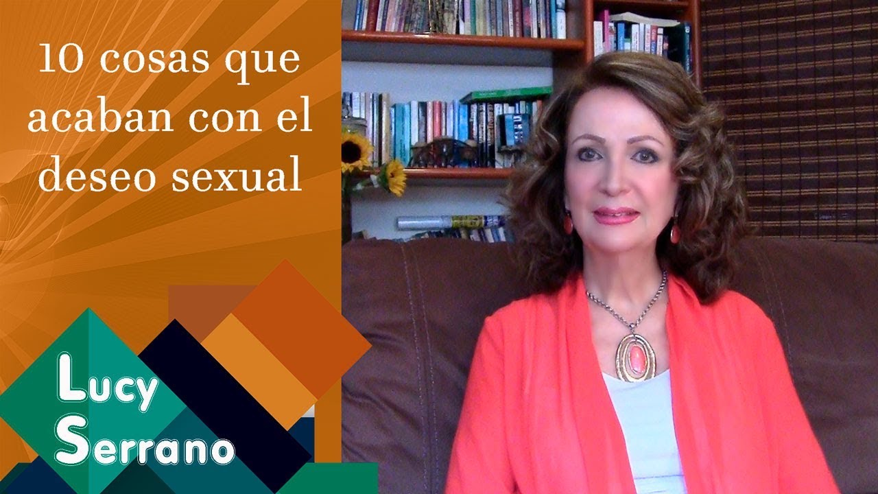 10 cosas que acaban con el deseo sexual - Lucy Serrano