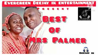 BEST OF MRS PALMER OMORUYI  MIX BY DEEJAY IK  2021