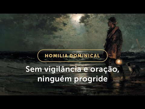 Homilia Dominical | Cinco conselhos práticos para viver a vigilância