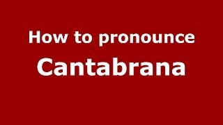 How to pronounce Cantabrana