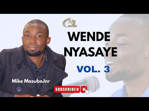 WENDE NYASAYE Vol. 3 || Mike MasuboJnr 