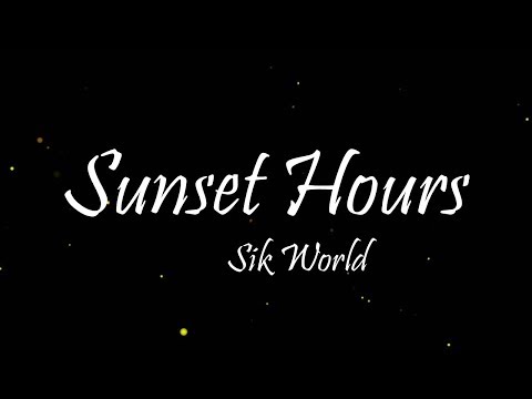 Sik World - Sunset Hours (Lyrics)