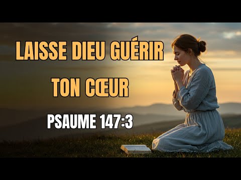 Prière du Matin - Laisse Dieu Guérir Tes Blessures – Psaume 147:3