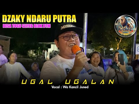 UGAL UGALAN VOC. WA KANCIL JUNED - DZAKY NDARU PUTRA‼️DESA TUGU SLIYEG BLOK BTM INDRAMAYU 2025
