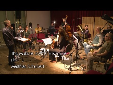 The Multiple Joy[ce] Ensemble plays Matthias Schubert (fragment)
