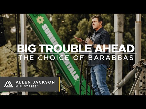 Big Trouble Ahead - The Choice of Barabbas [Advocate for Jesus]
